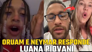 ORUAM E NEYMAR RESPONDE LUANA PIOVANI [upl. by Adriano]