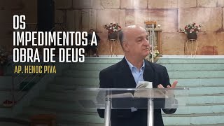 Os impedimentos a obra de Deus  Ap Henoc Piva [upl. by Bostow]