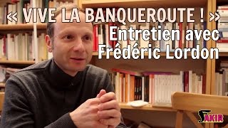 VIVE LA BANQUEROUTE  ENTRETIEN AVEC FRÉDÉRIC LORDON [upl. by Drislane]