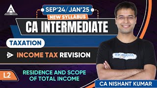 CA Intermediate Taxation 2024  Residence and Scope of Total Income  By CA Nishant Kumar [upl. by Sundstrom]