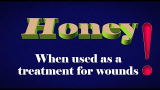 HONEY When used as a treatment for wounds [upl. by Anastassia]