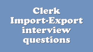 Clerk ImportExport interview questions [upl. by Gun]