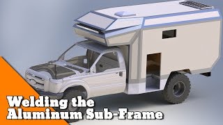 Welding the Aluminum SubFrame  How to build an Overlander [upl. by Wainwright]