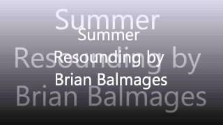 Summer Resounding by Brian Balmages [upl. by Nolrak]