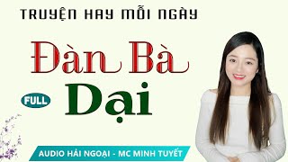 Truyện ngắn xã hội hay Đàn Bà Dại FULL  Mc Minh Tuyết diễn đọc ấn tượng hấp dẫn ai nghe cũng mê [upl. by Ruff]