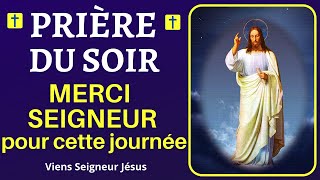 🙏❤ Prière du SOIR  MERCI SEIGNEUR pour cette journée  Prière Puissante pour BIEN DORMIR [upl. by Eire]