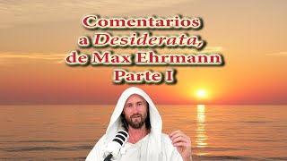 Comentarios a Desiderata de Max Ehrmann Parte I [upl. by Ennairoc]