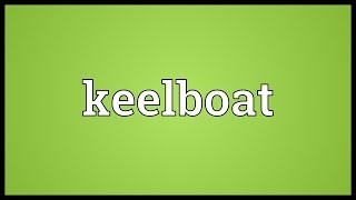 Keelboat Meaning [upl. by Emlin51]