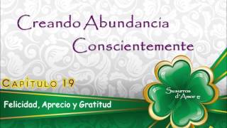 Capítulo 19  Felicidad Aprecio y Gratitud  Curso de Abundancia [upl. by Llesram]