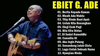 Ebiet G Ade 2024  20 Lagu Populer Ebiet G Ade  Titip Rindu Buat Ayah [upl. by Ambrosine]