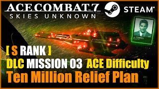 S Rank Ace Combat 7 DLC Mission 03 Ten Million Relief Plan  ACE Difficulty [upl. by Reamonn241]