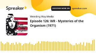 Episode 126 WR  Mysteries of the Organism 1971 [upl. by Laine]