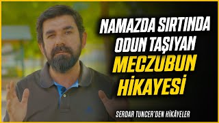 Namazda Sırtında Odun Taşıyan Meczubun Hikayesi  Serdar Tuncer [upl. by Lail]