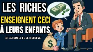 5 LECONS FONDAMENTALES que les PARNTS RICHES enseignent à LEURS ENFANTS dès le berceau [upl. by Alleynad]