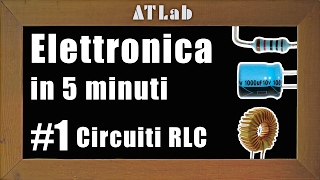 Legge di Ohm e Circuiti RLC  Elettronica in 5 minuti 1 [upl. by Armelda]