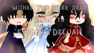 Wished you were dead react to Evonne Deluah  gacha club [upl. by Tenn]