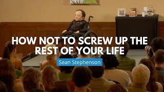 How NOT to Screw Up Your Life  Sean Stephenson [upl. by Haodnanehs561]