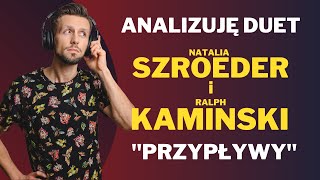 JAK ŚPIEWAJĄ  Natalia Szroeder i Ralph Kaminski  quotPrzypływyquot  ANALIZA [upl. by Nevet]