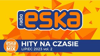 ESKA Hity na Czasie Lipiec 2023 vol 2 – oficjalny mix Radia ESKA [upl. by Ramedlav]