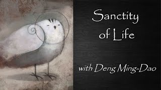 Sanctity of Life with Deng MingDao [upl. by Aelam296]