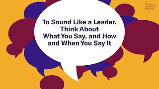 To Sound Like a Leader Think About What You Say and How and When you Say It [upl. by Brandie]