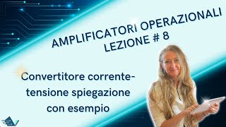 Amplificatori operazionali lezione 8 convertitore correntetensione spiegazione ed esempio [upl. by Gomar]