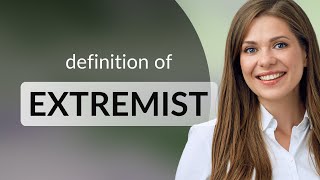 Extremist — meaning of EXTREMIST [upl. by Collette]