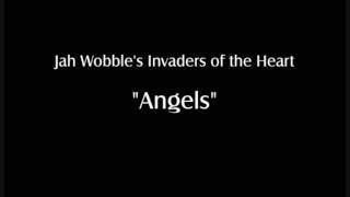 Jah Wobbles Invaders Of The Heart  quotAngelsquot [upl. by Anika]