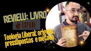 Review  comentário  Livro quotTeologia Liberal origens pressupostos e métodoquot [upl. by Noorah]