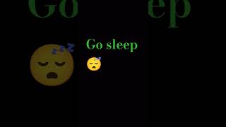 Go sleep 😴 [upl. by Hgielyk]