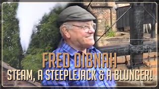 Fred Dibnah  Steam a Steeplejack amp a Blunger [upl. by Atlas]