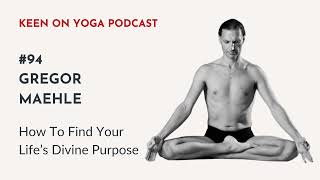 94 – Keen on Yoga Podcast with Gregor Maehle [upl. by Ananna]