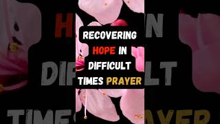 Recovering Hope in Difficult Times Prayer [upl. by Sorel]