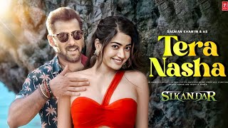 Tera Nasha Song  Sikandar  Salman Khan  Rashmika Mandanna  Salman Khan Songs  Sikandar Trailer [upl. by Mara594]