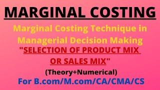 Selection Of Product Mix Or Sales Mix Marginal Costing Technique in Managerial Decision Making [upl. by Ahsemo]