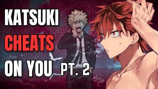 Katsuki cheats on you PT 2  Kiribaku x listener [upl. by Ecidna555]