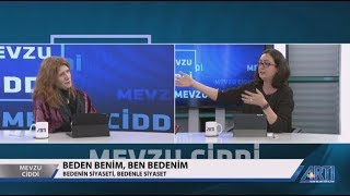 Mevzu CiddiAyşe ÇavdarOlga Selin Hünler Beden Benim Ben Bedenim 22 Aralık 2018 [upl. by Ludly]