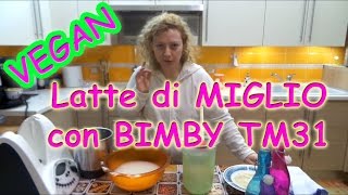 latte di miglio con bimby TM31 latte vegano VEGAN OK [upl. by Nwahsar]