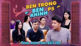 ÔNG ANH TRAI BẤT TRỊ  Bên Trọng Bên Khinh Phần 5  Phim Tình Cảm Gia Đình Gãy TV [upl. by Henden]