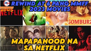 REWIND AT 6 PANG MMFF 2023 MOVIES MAPAPANOOD NA SA NETFLIX [upl. by Iilek]