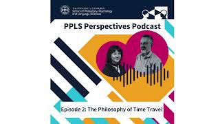 PPLS Perspectives Podcast  S2 Episode 2  The Philosophy of Time Travel [upl. by Enrobyalc]