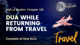 Dua Returning From Travel  Hisnul Muslim 105 [upl. by Neirual]