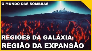 REGIÕES DA GALÁXIA REGIÃO DA EXPANSÃO [upl. by Nepets]