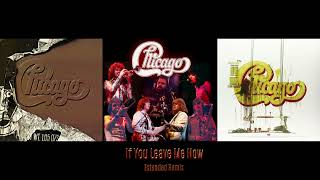 Chicago  If You Leave Me Now Extended Remix [upl. by Tiloine]