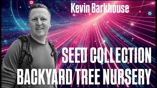 How To Backyard Tree Nursery Seed Collection  Kevin Barkhouse [upl. by Giwdul317]