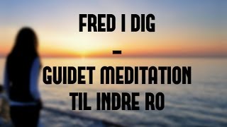 Fred i dig  guidet meditation til indre ro [upl. by Ahsimek]