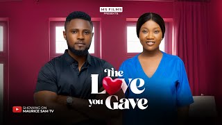 THE LOVE YOU GAVE  MAURICE SAM CHINENYE NNEBE 2024 FULL NIGERIAN MOVIE [upl. by Ariam]