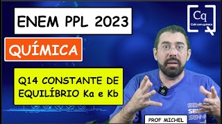 Q14  EQUILÍBRIO QUÍMICO KA KB  ENEM PPL 2023 [upl. by Moonier975]