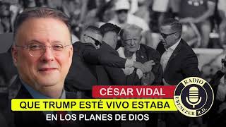 🔴 CÉSAR VIDAL  Que Donald Trump esté vivo estaba en los planes De Dios [upl. by Joyan149]