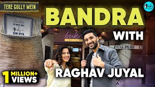 Exploring Bandra with Raghav Juyal  Tere Gully Mein Ep 79  Curly Tales [upl. by Norek]